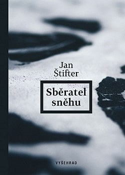 obal knihy - ŠTIFTER, Jan. Sběratel sněhu.