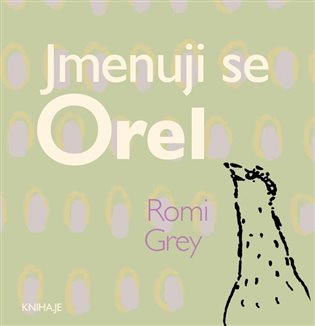 obal knihy - GREY, Romi. Jmenuji se Orel.