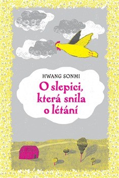 obal knihy - HWANG, Sŏn-mi. O slepici, která snila o létání.