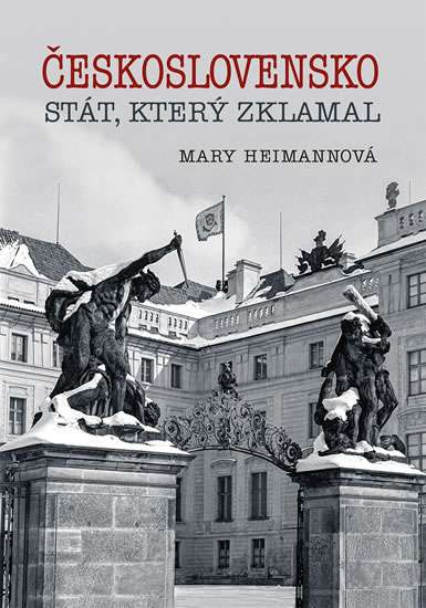 obal knihy - HEIMANN, Mary. Československo: stát,který zklamal.