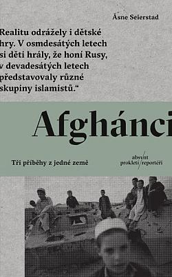 obal knihy - SEIERSTAD, Åsne. Afghánci: tři příběhy z jedné země. Prokletí reportéři.