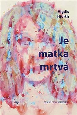 obal knihy - HJORTH, Vigdis. Je matka mrtvá.