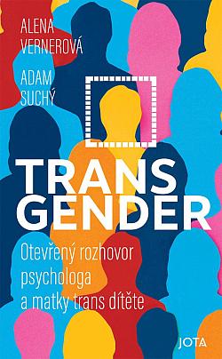 obal knihy - VERNEROVÁ, Alena a SUCHÝ, Adam. Transgender: otevřený rozhovor psychologa a matky trans dítěte.