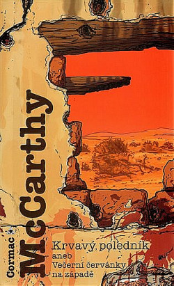 obal knihy - McCARTHY, Cormac. Krvavý poledník, aneb, Večerní červánky na západě.