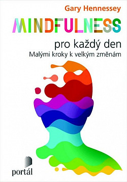 obal knihy - HENNESSEY, Gary. Mindfulness pro každý den: malými kroky k velkým změnám.