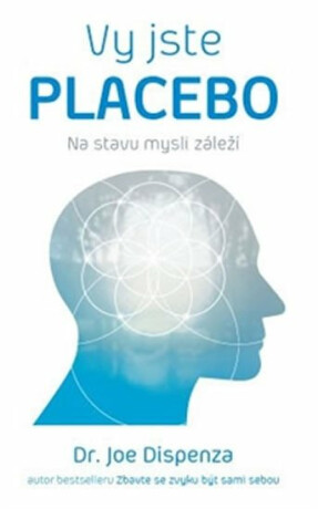 obal knihy - DISPENZA, Joe. Vy jste placebo: na stavu mysli záleží.