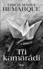 obal knihy - REMARQUE, Erich Maria. Tři kamarádi.