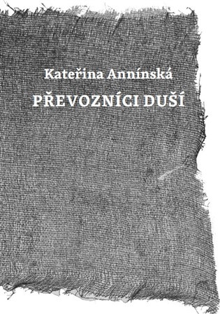 obal knihy - ANNÍNSKÁ, Kateřina. Převozníci duší